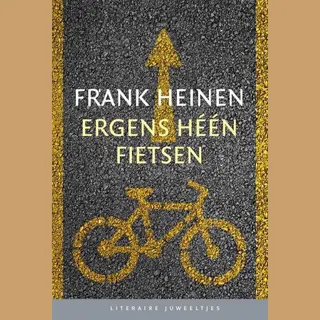 Ergens Heen Fietsen (Literaire Juweeltjes)