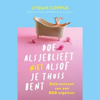 Lydian Coppus Doe Alsjeblieft (niet) Alsof Je Thuis Bent
