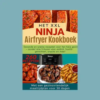 Het Xxl Ninja Airfryer Kookboek, Gezonde En Snelle Recepten Voor Het Hele Gezin - Frituren Zonder Olie Voor Ontbijt, Hoofdgerechten, Snacks En Meer