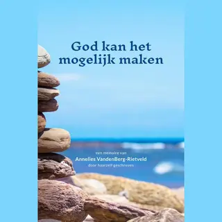 Annelies VandenBerg-Rietveld God Kan Het Mogelijk Maken