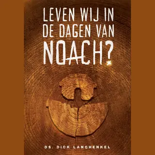 Dick Langhenkel Leven Wij In De Dagen Van Noach?