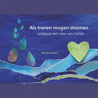 Wilma Koolstra Als Tranen Mogen Stromen Ontstaat Een Zee Van Liefde