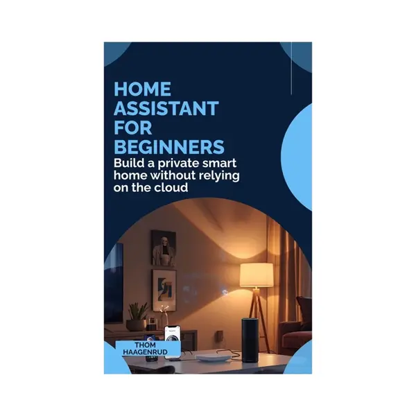 Home Assistant For Beginners, Build A Private Smart Home Without Relying On The Cloud thumbnail