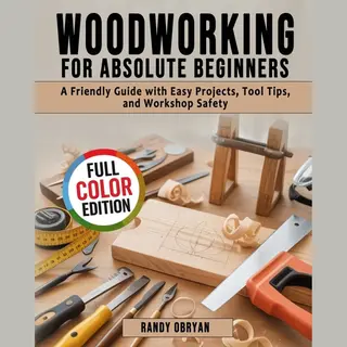 Woodworking For Absolute Beginners