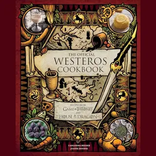 The Official Westeros Cookbook, Recipes From Game Of Thrones And House Of The Dragon