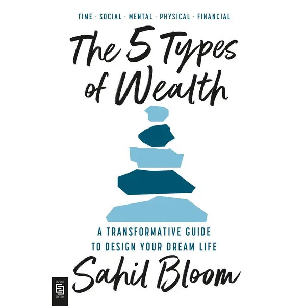 Sahil Bloom The 5 Types Of Wealth, A Transformative Guide To Design Your Dream Life thumbnail