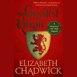 The Greatest Knight A Gripping Novel About William Marshal One Of England's Forgotten Heroes