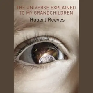 Universe Explained To My Grandchildren