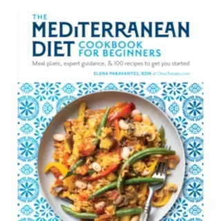 The Mediterranean Diet Cookbook For Beginners Meal Plans, Expert Guidance, And 100 Recipes To Get You Started