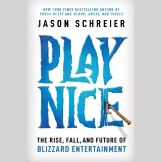 Jason Schreier Play Nice Rise Fall Future Of Blizzard Entertainment Hc