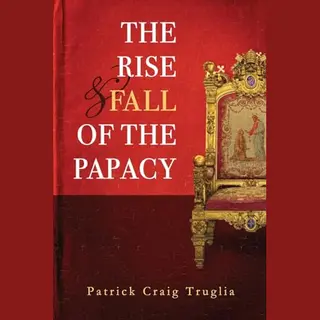 The Rise And Fall Of The Papacy