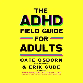 The Adhd Field Guide For Adults