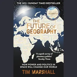 Elliott & Thompson Limited The Future Of Geography , How Power And Politics In Space Will Change Our World The No.1 Sunday Times Bestseller