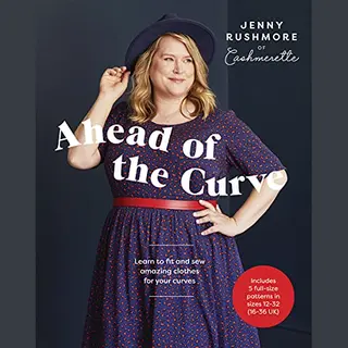 Quadrille Publishing Ltd Ahead Of The Curve , Learn To Fit And Sew Amazing Clothes For Your Curves