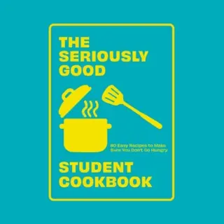 The Seriously Good Student Cookbook