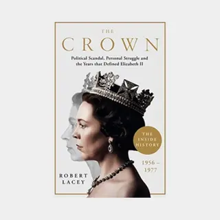 Bonnier Books Ltd The Crown , The Official History Behind The Hit Netflix Series, Political Scandal, Personal Struggle And The Years That Defined Elizabeth Ii,