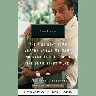 James Baldwin The Fire Next Time; Nobody Knows My Name ; No Name In The Street; The Devil Finds Work (Everyman's Library Classics)