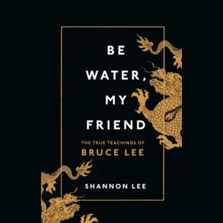 Shannon Lee Be Water, My Friend, The True Teachings Of Bruce Lee