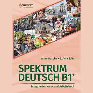 Spektrum Deutsch B1+, Integriertes Kurs- Und Arbeitsbuch Für Deutsch Als Fremdsprache