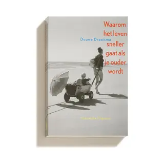 Douwe Draaisma Waarom Het Leven Sneller Gaat Als Je Ouder Wordt