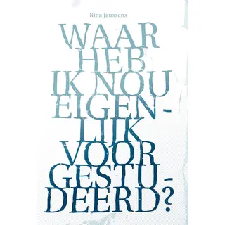 Waar Heb Ik Nou Eigenlijk Voor Gestudeerd?