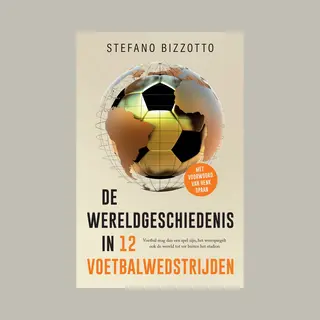 De Wereldgeschiedenis In 12 Voetbalwedstrijden